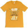 All Men Are Created Equal But Only The Best Are Born In July T-Shirt