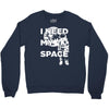 need my space Crewneck Sweatshirt