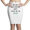 You Can't Make Everyone Happy You're Not an Avacado Pencil Skirts