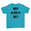 why always me Youth Tee