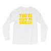 new you're killin me smalls Long Sleeve Shirts