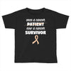 Once a Cancer Patient Now a Cancer Survivor Toddler T-shirt