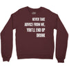 never take advice from me cool t shirts Crewneck Sweatshirt