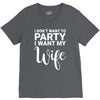 i dont want to party i want my wife V-Neck Tee