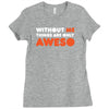 without me things are you aweso Ladies Fitted T-Shirt