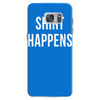 shirt happens funny Samsung Galaxy S7