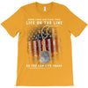 Honor Those Who Place Their Life on the Line so you can Live Yours T-Shirt