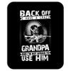 Back Off I Have A Crazy Grandpa And I am not Afraid To Use Him Mousepad