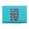 if i have to put pants on Accessory Pouches