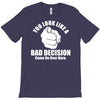 you look like a bad decision come on over here T-Shirt