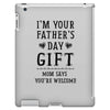 I&rsquo;m Your Father&rsquo;s Day Gift Mom Says You&rsquo;re Welcome iPad 3 and 4 Case