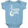 be good to your wood Baby Onesie