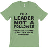 leader not a follower unless a T-Shirt