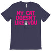 my cat doesn't like you T-Shirt
