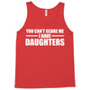 you can't scare me i have daughters Tank Top