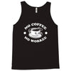 no coffee no workee Tank Top