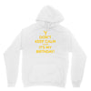 keep calm cause it s my birthday Unisex Hoodie