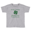 irish today hungover tomorrow Toddler T-shirt