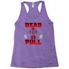 dead pull Racerback Tank