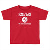come to the dark side we have cookies Toddler T-shirt