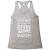 legends are born in march Racerback Tank