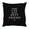 I'M Not Gay But My Best Friend Is Throw Pillow