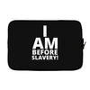 i am before slavery! Laptop sleeve