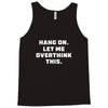 Hang On Let Me Overthink This Tank Top
