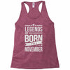 legends are born in november Racerback Tank