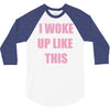i woke up like this 3/4 Sleeve Shirt