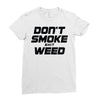don't smoke shit weed Ladies Fitted T-Shirt