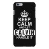 Keep Calm And Let Calvin Handle It iPhone 6/6s Plus Case