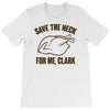 save the neck for me, clark T-Shirt
