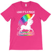 look it's a magical fck unicorn funny T-Shirt