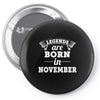 legends are born in november (2) Pin-back button