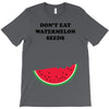 Don't Eat Watermelon Seeds T-Shirt