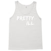 pretty ill Tank Top