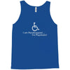 i am handicapped i'm psychotic Tank Top