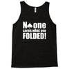 no one cares what you folded Tank Top