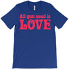 all you need is love T-Shirt