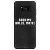 Suck my balls mate Samsung Galaxy S8