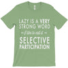 lazy is a very strong word T-Shirt