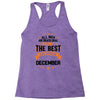 All Men Created Equal But The Best Born In December Racerback Tank