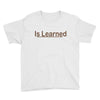 is learned Youth Tee
