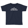 trust me, i'm mexican   spanish latino mexico mexicano text pride tee Toddler T-shirt