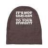 it's not sarcasm...to your stupidity Baby Beanies
