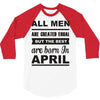 all men are created equal april 3/4 Sleeve Shirt