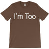 i'm too T-Shirt