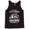 It's Not Just A Hobby It Is My Escape From Reality Tank Top