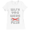 wish you were pizza Ladies Fitted T-Shirt